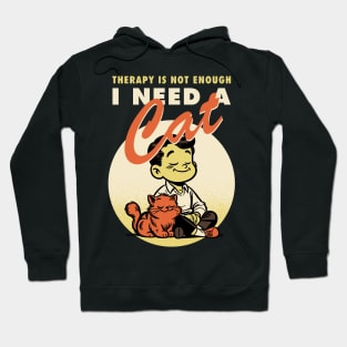 Therapy is not enough, I need a cat Hoodie